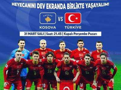 Kosova - Türkiye Dev Ekran Heyecanı